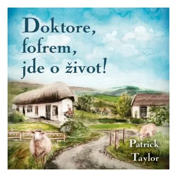 Doktore, fofrem, jde o život! - Patrick Taylor