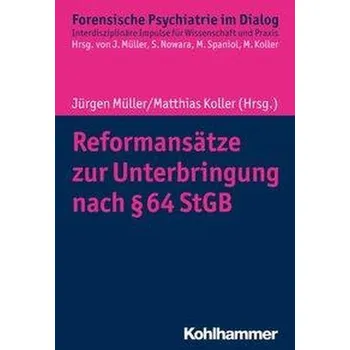 Reformansätze zur Unterbringung nach § 64 StGB - Müller, Jürgen L.