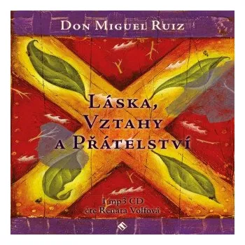 Láska, vztahy a přátelství - Don Miguel Ruiz