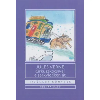 Cirkuszkocsival a sarkvidéken át – Jules Verne (HU)
