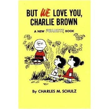 But We Love You, Charlie Brown - Charles M. Schulz