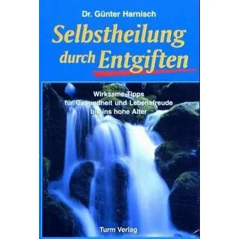 Selbstheilung durch Entgiften - Günter Harnisch
