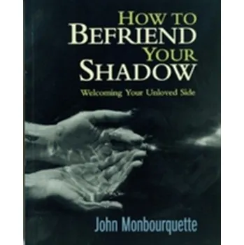 How to Befriend Your Shadow - Monbourquette John