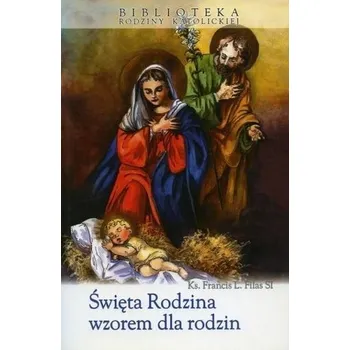Święta Rodzina wzorem dla rodzin - ks. Francis L. Filas SI
