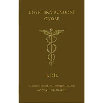 Egyptská původní gnose 4 - Komentáře ke Corpus Hermeticum - Jan van Rijckenborgh
