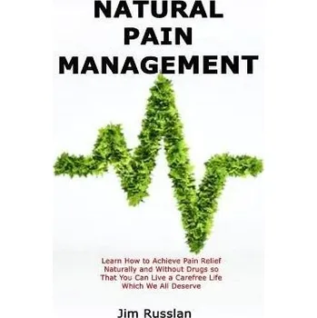 Cizojazyčná kniha Natural Pain Management: Learn How to Achieve Pain Relief Naturally and Without Drugs so T
