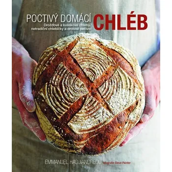 Poctivý domácí chléb - Drožďové a kváskové chleby, netradiční chlebíčky a drobné pečivo