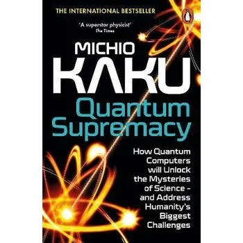 Cizojazyčná kniha Quantum Supremacy: How Quantum Computers will Unlock the Mysteries of Science - and Addres