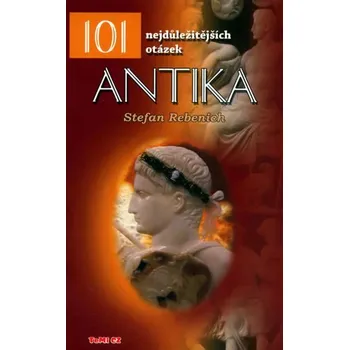 Antika - 101 nejdůležitějších otázek