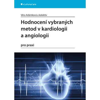 Kniha Hodnocení vybraných metod v kardiologii a angiologii pro praxi