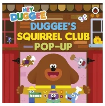 Kniha Hey Duggee: Duggee’s Squirrel Club Pop-Up - Hey Duggee