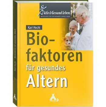 Biofaktoren für gesundes Altern - Hecht, Karl