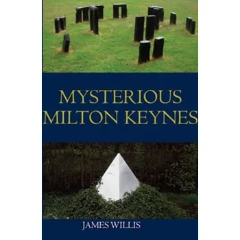 Cestování Mysterious Milton Keynes - Willis, Dr Sam (Author); Daybell, Professor James