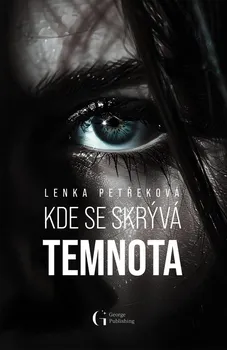 Kde se skrývá temnota - Lenka Petřeková (2024, pevná)