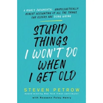 Osobní rozvoj Stupid Things I Won't Do When I Get Old - Petrow, Steven