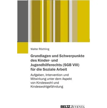 Grundlagen und Schwerpunkte des Kinder- und Jugendhilferechts (SGB VIII) für die Soziale Arbeit - Röchling, Walter