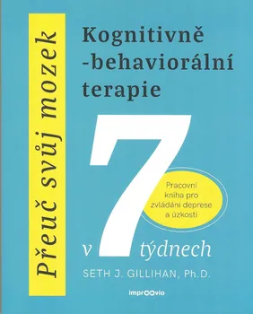 Osobní rozvoj Přeuč svůj mozek v 7 týdnech: Pracovní kniha pro zvládání deprese a úzkosti - Seth J. Gillihan (2024)