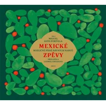 Poezie Mexické zpěvy - Miguel León-Portilla - 978-80-257-3998-3
