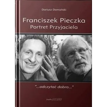 Literární biografie Franciszek Pieczka. Portret Przyjaciela - Domański Dariusz Sławomir