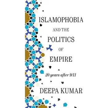 Islamophobia and the Politics of Empire - Kumar, Deepa