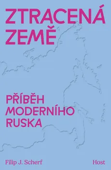 Ztracená země: Příběh moderního Ruska - Filip Scherf (2024, pevná)