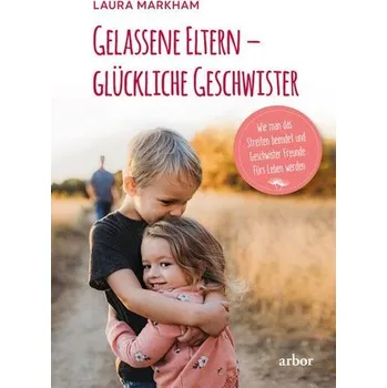 Osobní rozvoj Gelassene Eltern - glückliche Geschwister - Markham Laura [DE] (2024, Brožovaná, Arbor Verlag)