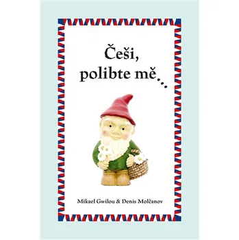 Češi, polibte mě… - Mikael Gwilou, Denis Molčanov (2015, pevná)