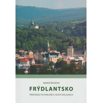 Cestování Frýdlantsko: Průvodce po krajině a jejích náladách - Marek Řeháček (2009, brožovaná)
