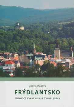 Cestování Frýdlantsko: Průvodce po krajině a jejích náladách - Marek Řeháček (2009, brožovaná)