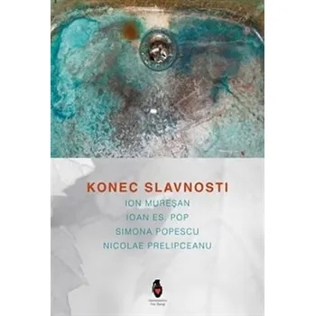 Poezie Konec slavnosti - Nicolae Prelipceanu a kol. (2013, brožovaná)