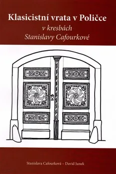Umění Klasicistní vrata v Poličce v kresbách Stanislavy Cafourkové - David Junek, Stanislava Cafourková (2016, brožovaná)