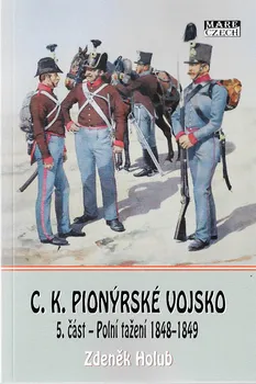 C.K. Pionýrské vojsko 5: Polní tažení 1848–1849 - Zdeněk Holub (2020, brožovaná)