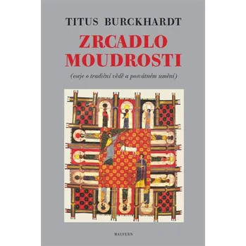 Zrcadlo moudrosti: Eseje o tradiční vědě a posvátném umění - Titus Burckhardt (2018, vázaná)