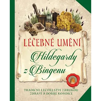 Léčebné umění Hildegardy z Bingenu: Tradiční léčitelství zárukou zdraví a dobré kondice - Nakladatelství Esence (2017, pevná)