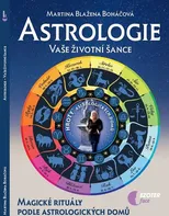 Astrologie: Vaše životní šance: Magické rituály podle astrologických domů - Martina Blažena Boháčová (2017, brožovaná)