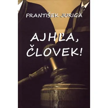 Kniha Ajhľa, človek! - František Juriga (E-Kniha)