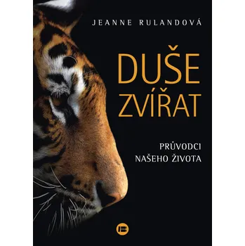 Duše zvířat: Průvodci našeho života - Jeanne Rulandová (2016, brožovaná)