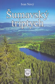 Šumavský triptych - Ivan Nový (2015, vázaná)