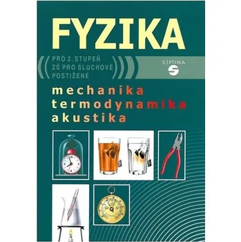Fyzika pro 2. stupeň základní školy pro sluchově postižené: Mechanika, termodynamika, akustika - Septima (2008, brožovaná)