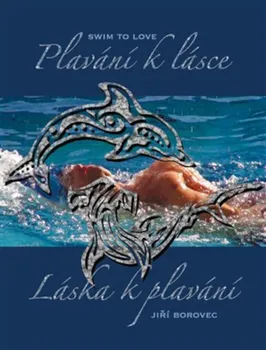 Plavání k lásce, láska k plavání: Swim to Love - Jiří Borovec (2013, brožovaná) + DVD