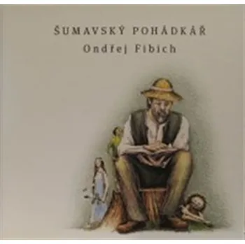 Šumavský pohádkář - Ondřej Fibich (2020, vázaná)