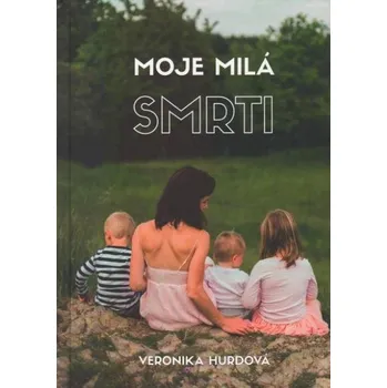 Osobní rozvoj Moje milá smrti - Veronika Hurdová (2017, pevná)