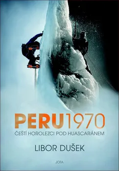 Peru 1970: Čeští horolezci pod Huascaránem - Libor Dušek (2020, pevná)