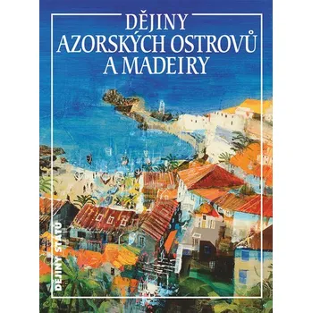 Dějiny Azorských ostrovů a Madeiry -…