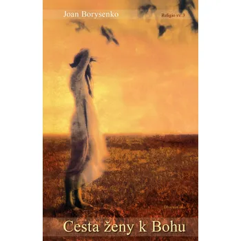 Cesta ženy k Bohu - Joan Borysenko…