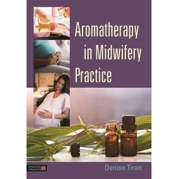 Aromatherapy in Midwifery Practice - Tiran, Denise