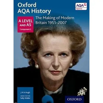 Oxford AQA History for A Level: The Making of Modern Britain 1951-2007 - Waller, Sally a Hugh, J M A