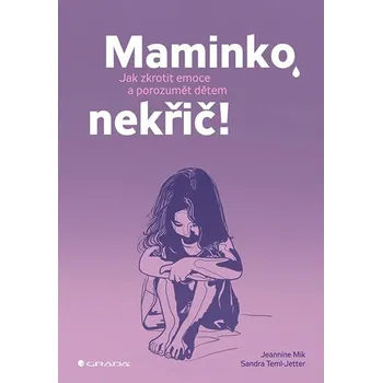 Maminko, nekřič! Jak zkrotit emoce a…