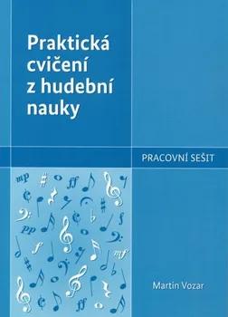 Hudební výchova Praktická cvičení z hudební nauky: Pracovní sešit - Martin Vozar (2019, brožovaná)