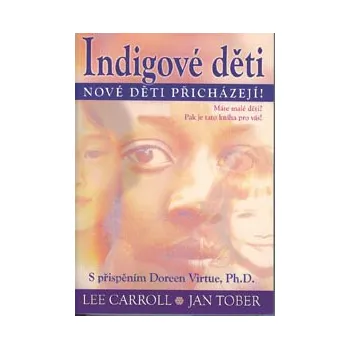 Carroll Lee: Indigové děti - nové děti přicházejí! (Je skutečně možné, že jsme svědky evoluce lidstva prostřednictvím dnešních dětí? Jsou tyto děti bystřejší a "boří systém"? ( 252 str. B5) (vydání Fontána 2012))